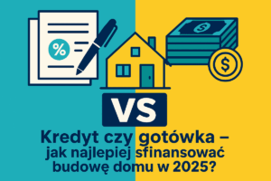 Read more about the article Kredyt czy budżet domowy – jak sfinansować budowę domu w 2025?