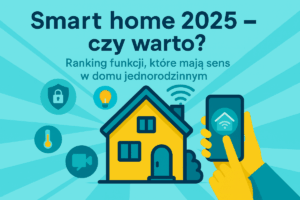 Read more about the article Inteligentne domy 2025 – czy warto? Ranking funkcji, które mają sens w domu jednorodzinnym