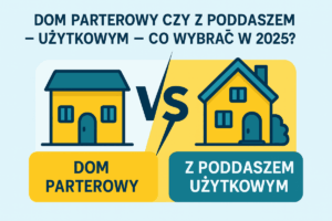 Read more about the article Dom parterowy czy z poddaszem użytkowym – co wybrać w 2025? Wygoda i funkcjonalność