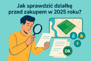 Read more about the article Jak sprawdzić działkę przed zakupem w 2025 roku – niezbędne dokumenty do sprzedaży działki, formalności, ryzyka i ukryte koszty