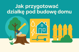Read more about the article Jak przygotować działkę pod budowę domu – wycinka drzew na działce, przyłącza, ogrodzenie