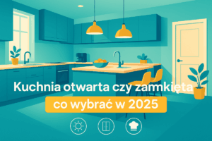 Read more about the article Kuchnia otwarta czy zamknięta – co wybrać w 2025