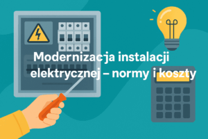 Read more about the article Modernizacja instalacji elektrycznej – normy i koszty