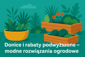 Read more about the article Donice i rabaty podwyższone – modne rozwiązania ogrodowe